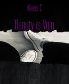 Alexis C: Beauty is Vain 