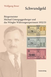 Schwundgeld - Michael Unterguggenberger und das Wörgler Währungsexperiment 1932/33
