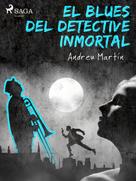 Andreu Martín: El blues del detective inmortal 