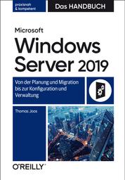 Microsoft Windows Server 2019 – Das Handbuch - Von der Planung und Migration bis zur Konfiguration und Verwaltung