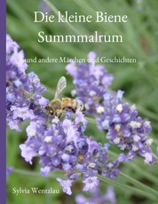 Die kleine Biene Summmalrum - und andere Märchen und Geschichten