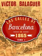 Víctor Balaguer: Las calles de Barcelona en 1865. Tomo I 