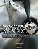 Jesús Hernández Martínez: Enigmas y misterios de la Segunda Guerra Mundial 