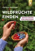 Christine Schneider: Wildfrüchte finden ★★★★★