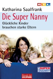 Die Super Nanny - Glückliche Kinder brauchen starke Eltern