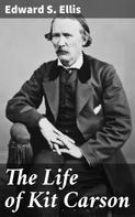 Edward S. Ellis: The Life of Kit Carson 