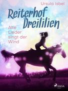 Ursula Isbel: Reiterhof Dreililien 5 - Alte Lieder singt der Wind ★★★★★