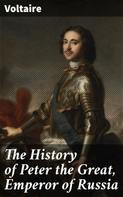 Voltaire: The History of Peter the Great, Emperor of Russia 