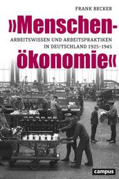 »Menschenökonomie« - Arbeitswissen und Arbeitspraktiken in Deutschland 1925–1945