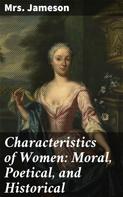 Mrs. Jameson: Characteristics of Women: Moral, Poetical, and Historical 