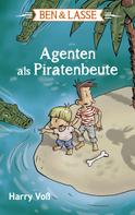 Harry Voß: Ben und Lasse - Agenten als Piratenbeute 
