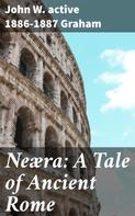 active 1886-1887 John W. Graham: Neæra: A Tale of Ancient Rome 