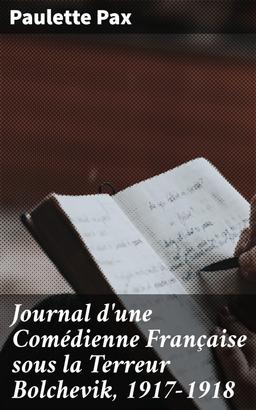 Journal d'une Comédienne Française sous la Terreur Bolchevik, 1917-1918