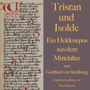 Tristan und Isolde - Ein Heldenepos aus dem Mittelalter nach Gottfried von Straßburg
