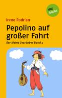 Irene Rodrian: Der kleine Seeräuber - Band 2: Pepolino auf großer Fahrt 