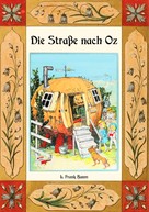 L. Frank Baum: Die Straße nach Oz - Die Oz-Bücher Band 5 