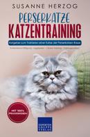 Susanne Herzog: Perserkatze Katzentraining - Ratgeber zum Trainieren einer Katze der Perserkatzen Rasse 