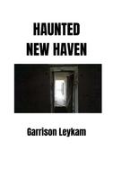 Garrison Leykam: Haunted New Haven 