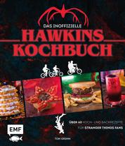 Das inoffizielle Hawkins-Kochbuch - Über 60 Koch- und Backrezepte für Stranger Things Fans