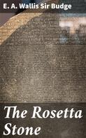 Sir E. A. Wallis Budge: The Rosetta Stone 