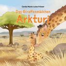 Gerda Marie-Luise Frieser: Das Giraffenmädchen Arkturi 