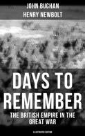 John Buchan: Days to Remember - The British Empire in the Great War (Illustrated Edition) 