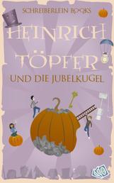Heinrich Töpfer und die Jubelkugel - Die magische Harry-Potter-Parodie