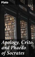 Plato: Apology, Crito, and Phaedo of Socrates 