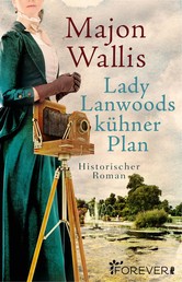 Lady Lanwoods kühner Plan - Historischer Roman