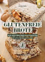 Glutenfreie Brote aus dem Brotbackautomaten - Mit süßen Broten und Kuchen