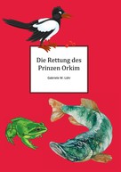 Gabriele W. Luehr: Die Rettung des Prinz Orkim 