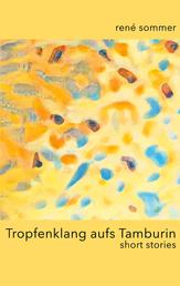 Tropfenklang aufs Tamburin - short stories