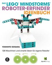 Das LEGO®-MINDSTORMS®-Roboter-Erfinder-Ideenbuch - 128 Maschinen und smarte Ideen für eigene Roboter
