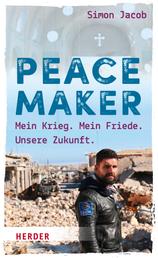 Peacemaker - Mein Krieg. Mein Friede. Unsere Zukunft.