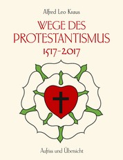 Wege des Protestantismus 1517-2017 - Aufriss und Übersicht
