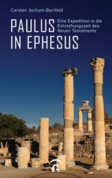 Paulus in Ephesus - Eine Expedition in die Entstehungszeit des Neuen Testaments