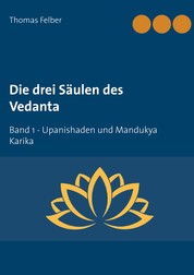 Die drei Säulen des Vedanta - Band 1 Upanishaden und Mandukya Karika