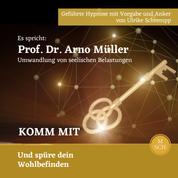 Komm mit - Es spricht: Prof. Dr. Arno Müller Umwandlung von seelischen Belastungen, Komm mit