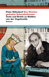 Des Reiches genialste Schandschnauze - Texte und Briefe zu Walther von der Vogelweide