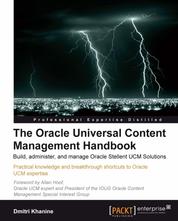 The Oracle Universal Content Management Handbook - Build, Administer, and Manage Oracle Stellent UCM Solutions