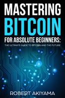 Raymond Kazuya: Mastering Bitcoin For Absolute Beginners 