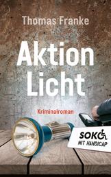 Soko mit Handicap: Aktion Licht - Kriminalroman.