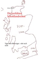 Johann Henseler: Die perfekten Schottlandreisen 