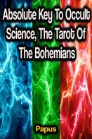 Papus: Absolute Key To Occult Science, The Tarot Of The Bohemians 
