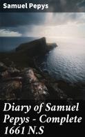 Samuel Pepys: Diary of Samuel Pepys — Complete 1661 N.S 