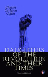 Daughters of the Revolution and Their Times (Illustrated Edition) - – 1776 - A Historical Romance