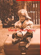 Marion J. Misar: Mama - On Holiday 