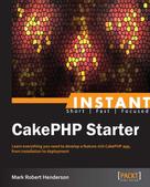 Mark Robert Henderson: Instant CakePHP Starter 