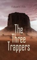 Edward S. Ellis: The Three Trappers 