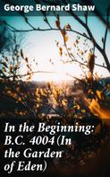 George Bernard Shaw: In the Beginning: B.C. 4004 (In the Garden of Eden) 